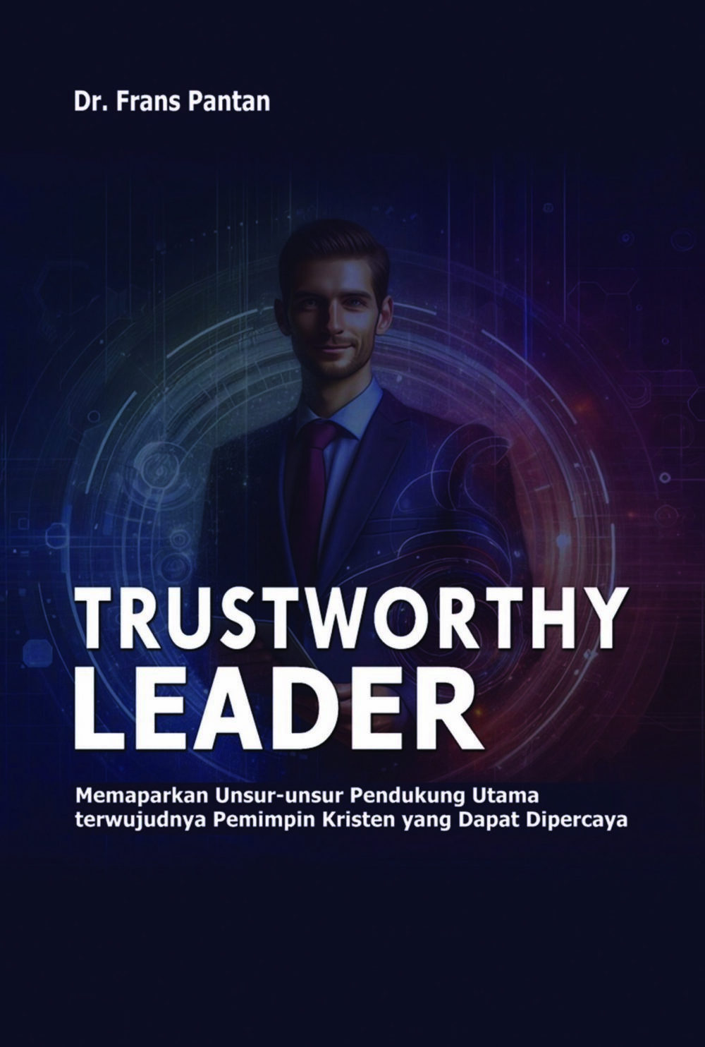 TRUSTWORTHY LEADERSHIP Penulis Dr. Frans Pantan dkk