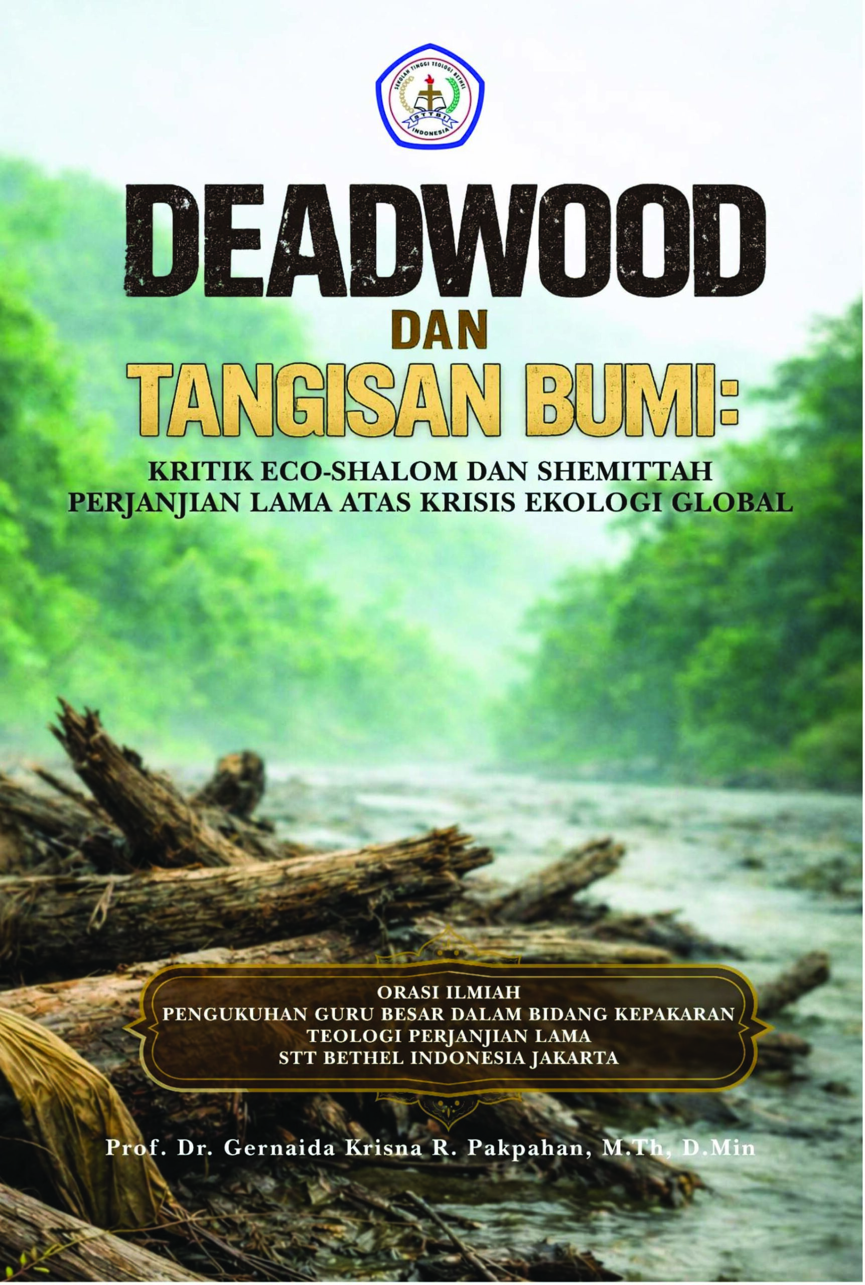 Cover DEADWOOD DAN TANGISAN BUMI Kritik Eco-Shalom dan Shemittah Perjanjian Lama atas Krisis Ekologi Global
